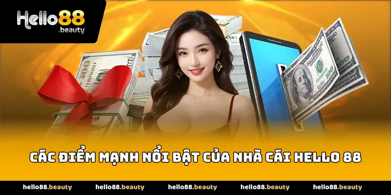 Các điểm mạnh nổi bật của nhà cái Hello 88
